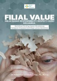 Image of Ebook : FILIAL VALUE (Nilai Dasar Responsibility, Respect, Care) Keluarga : Kontribusi Penting Dalam Mendukung Caregiver Empowerment Bagi Lansia Demensia