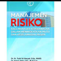 Administrasi Rumah Sakit : Manajemen Resiko Bagi Manajer Keperatan dalam Meningkatkan Mutu dan
Keselamatan Pasien.