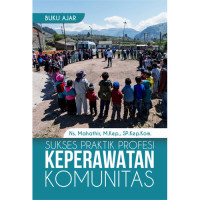 Kep.Komunitas : Sukses Praktik Profesi Keperawatan Komunitas