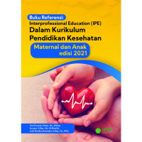 Kep.Anak : Buku Referensi : Interprofessional Education (IPE) Dalam Kurikulum Pendidikan Kesehatan Maternal dan Anak Ed.2021