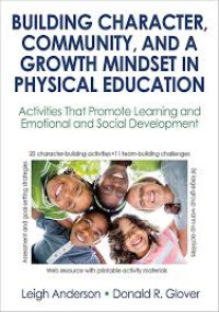 Ebook ARS ; Pendidikan Karakter : Building Character, Community, and a Growth Mindset in Physical Education Activities That Promote Learning and Emotional and Social Development