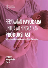 Image of Kep.Maternitas : Perawatan Payudara Untuk Meningkatkan Produksi ASI : Dilengkapi Teknik Marmet & Pijat Oksitosin