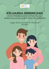 Image of Ebook Kep Maternitas : Keluarga Berencana : Upaya Pencegahan Stunting Melalui Perencanaan Keluarga Masa Pra Konsepsi