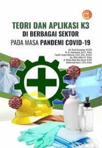 Image of ebook ARS: Teori Dan Aplikasi Kesehatan Dan Keselamatan Kerja (K3) Di Berbagai Sektor Pada Masa Pandemi Covid-19