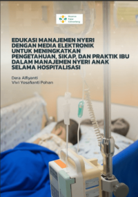 Image of Ebook : Edukasi Manajemen Nyeri Dengan Media Elektronik Untuk Meningkatkan Pengetahuan, Sikap dan Praktik Ibu dalam Manajemen Nyeri Anak Selama Hospitalisasi
