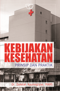 Image of Administrasi Rumah Sakit : Kebijakan Kesehatan Prinsip dan Praktik