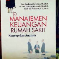 Image of Administrasi Rumah Sakit : Manajemen Keuangan Rumah Sakit Konsep dan Analisis